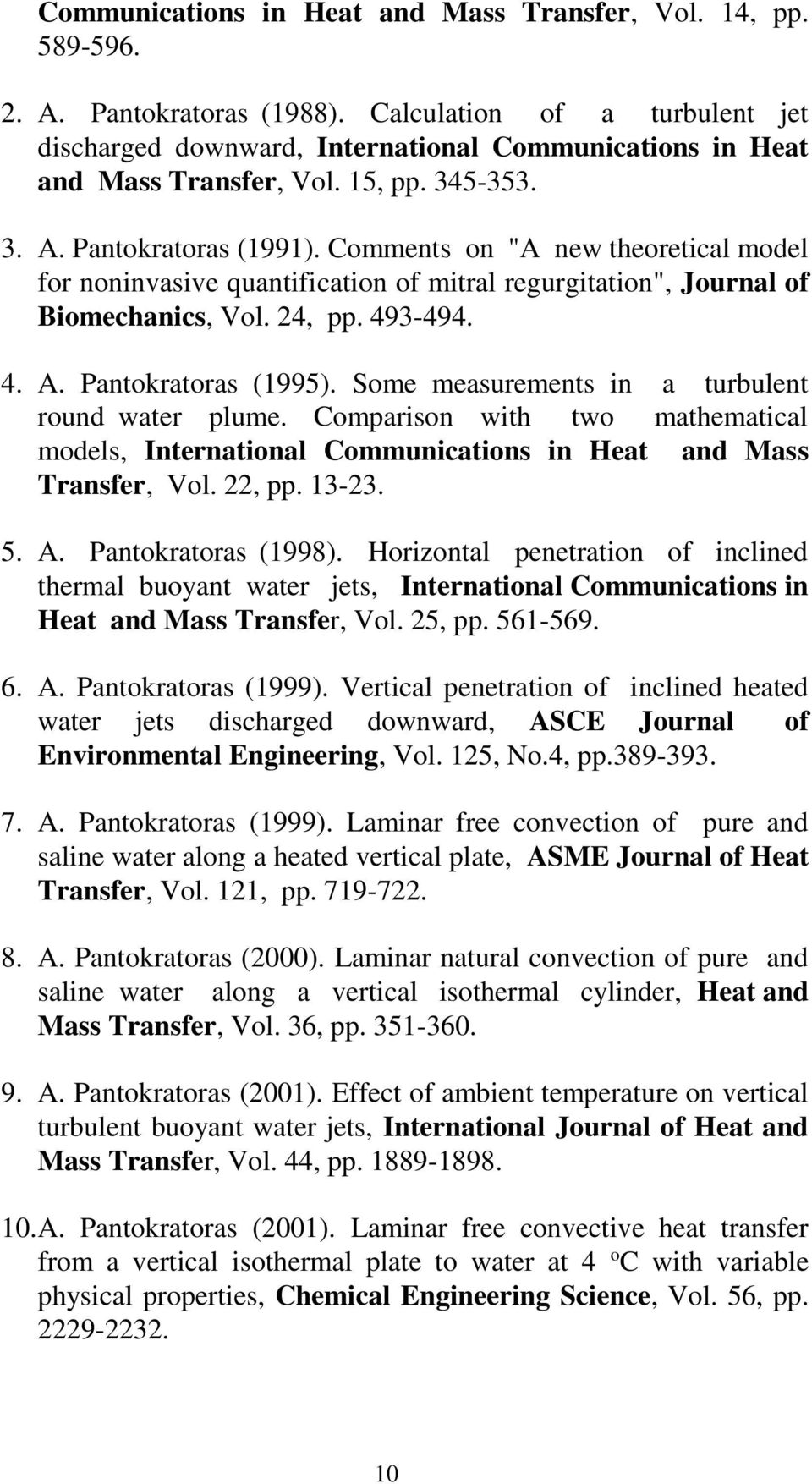 Comments on "A new theoretical model for noninvasive quantification of mitral regurgitation", Journal of Biomechanics, Vol. 24, pp. 493-494. 4. A. Pantokratoras (1995).