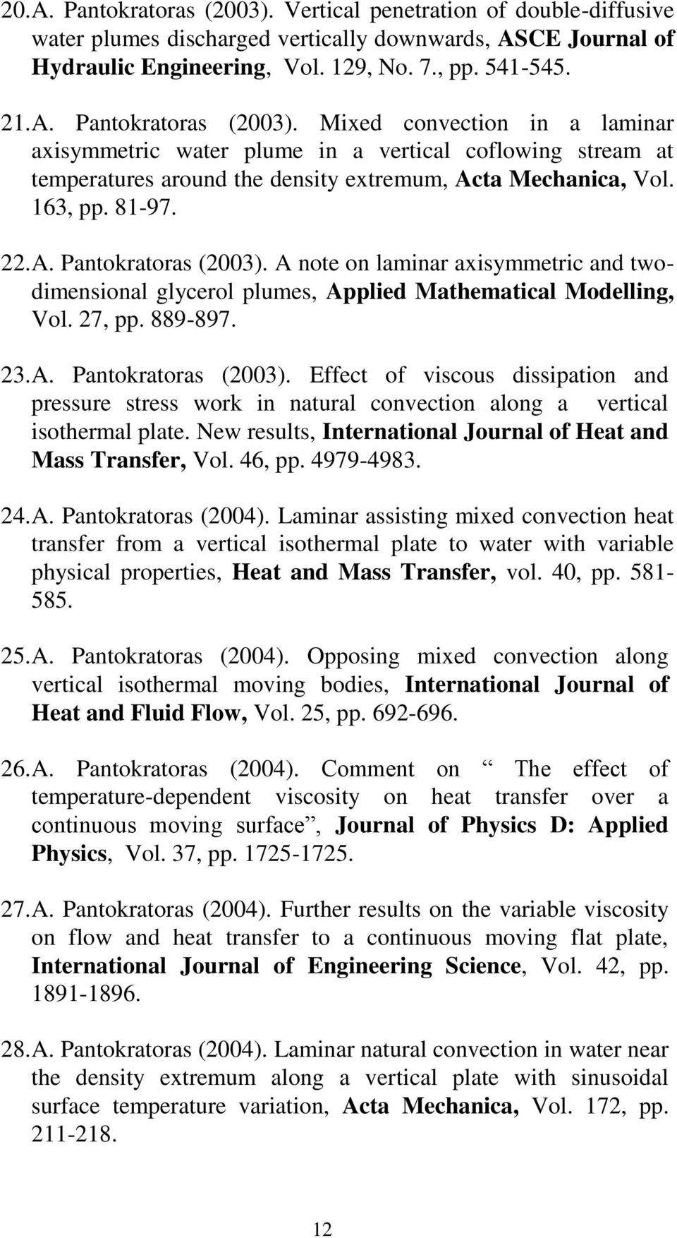 New results, International Journal of Heat and Mass Transfer, Vol. 46, pp. 4979-4983. 24. A. Pantokratoras (2004).