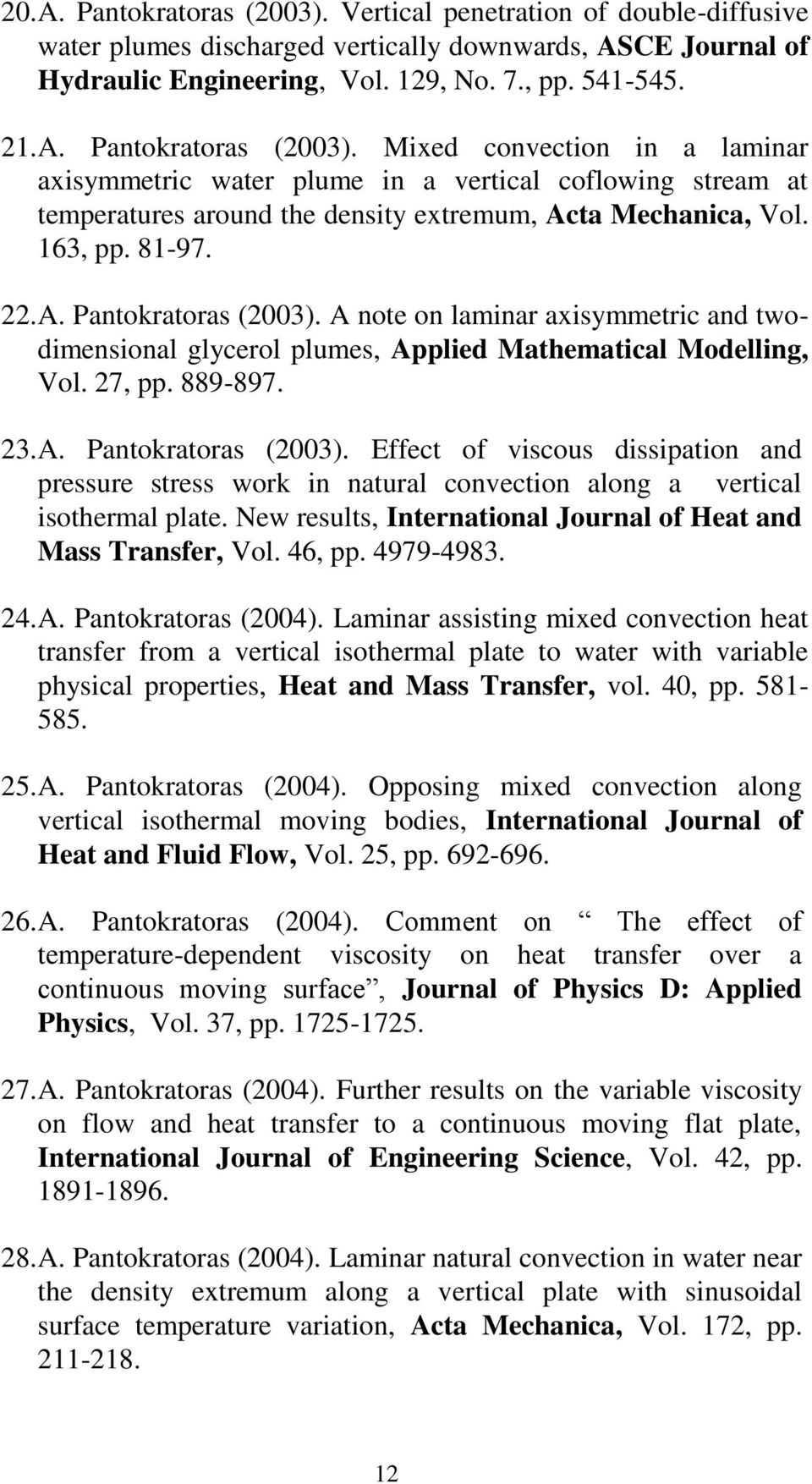 New results, International Journal of Heat and Mass Transfer, Vol. 46, pp. 4979-4983. 24. A. Pantokratoras (2004).