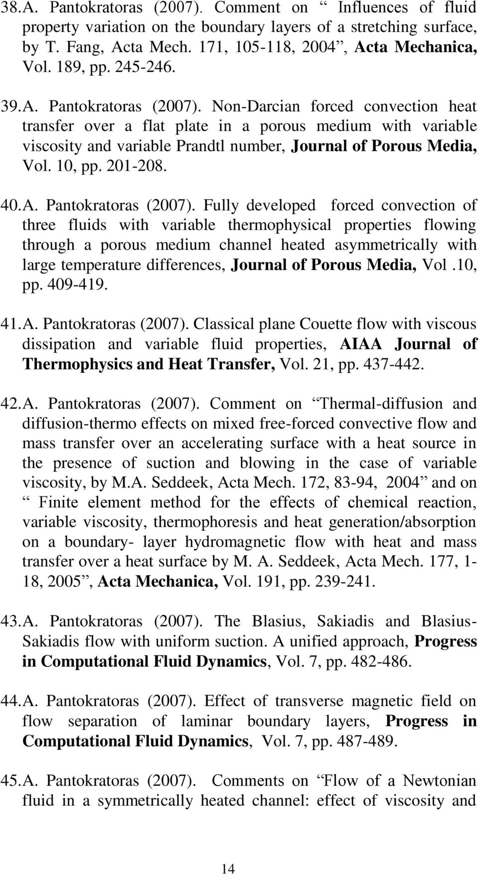 Non-Darcian forced convection heat transfer over a flat plate in a porous medium with variable viscosity and variable Prandtl number, Journal of Porous Media, Vol. 10, pp. 201-208. 40. A.