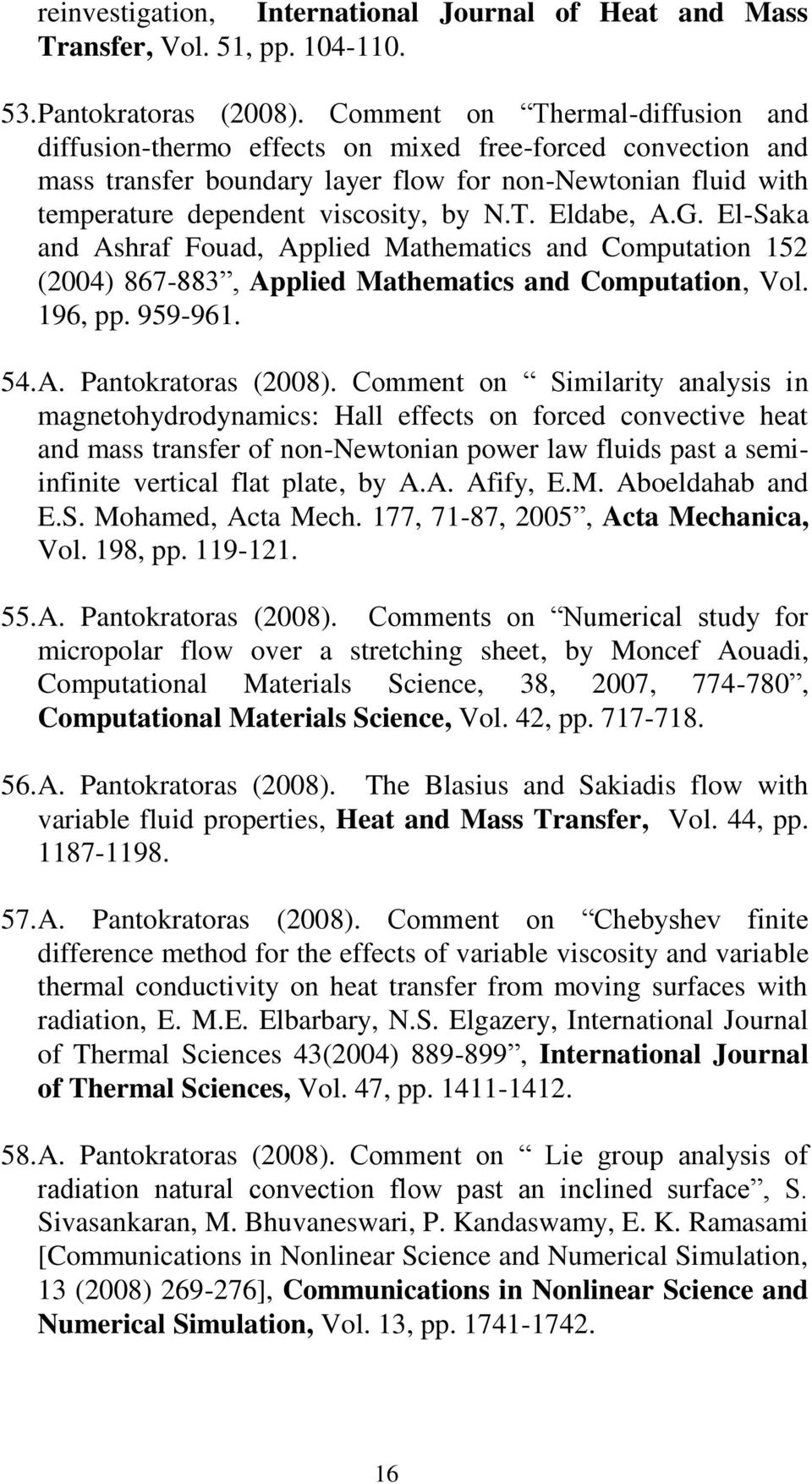 G. El-Saka and Ashraf Fouad, Applied Mathematics and Computation 152 (2004) 867-883, Applied Mathematics and Computation, Vol. 196, pp. 959-961. 54. A. Pantokratoras (2008).