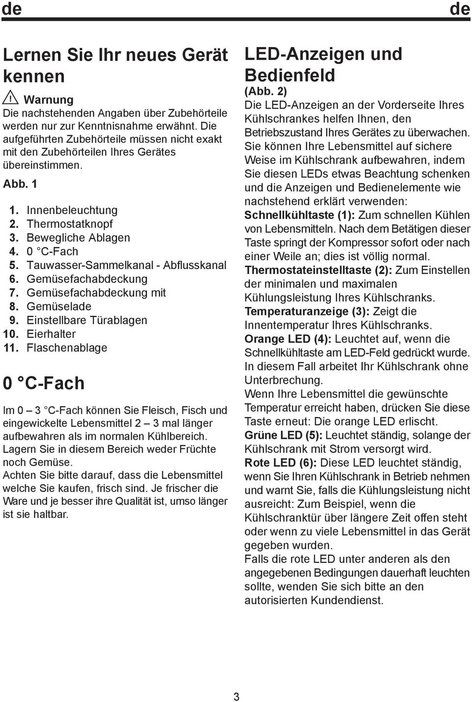 Innenbeleuchtung Thermostatknopf Bewegliche Ablagen 0 C-Fach Tauwasser-Sammelkanal - Abflusskanal Gemüsefachabdeckung Gemüsefachabdeckung mit Gemüselade Einstellbare Türablagen Eierhalter