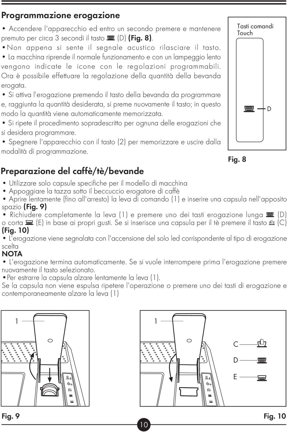 Ora è possibile effettuare la regolazione della quantità della bevanda erogata.