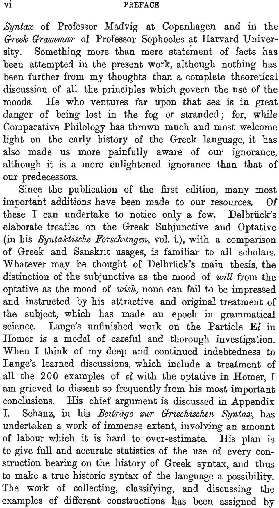 He who ventures far upon that sea is in great er of being lost in the fog or stranded; for, while parative Philology has thrown much and most welcome on the early history of the Greek language, it