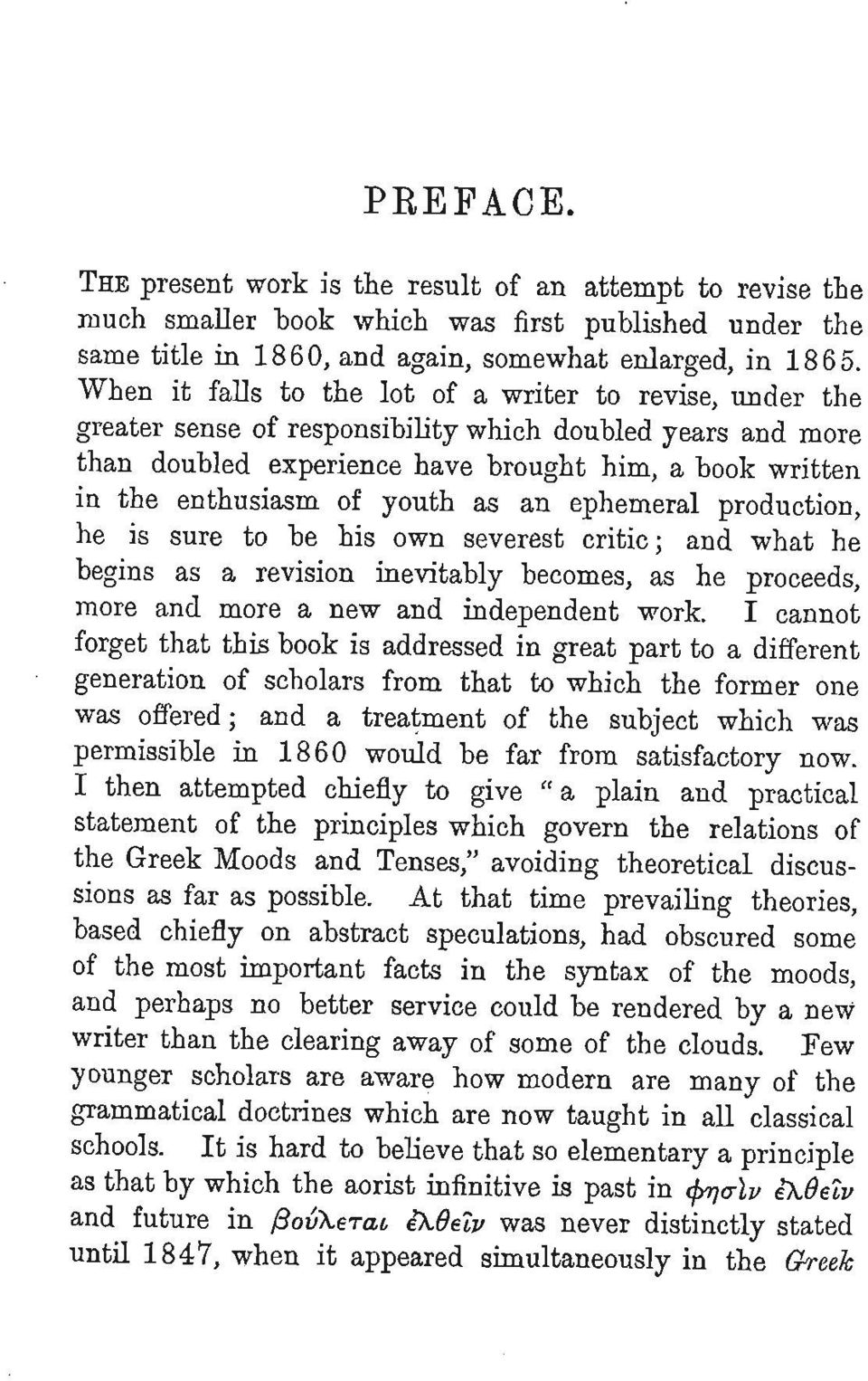 production, sure to be his own severest critic; and what he as a revision inevitably becomes, as he proceeds, and more a new and independent work.