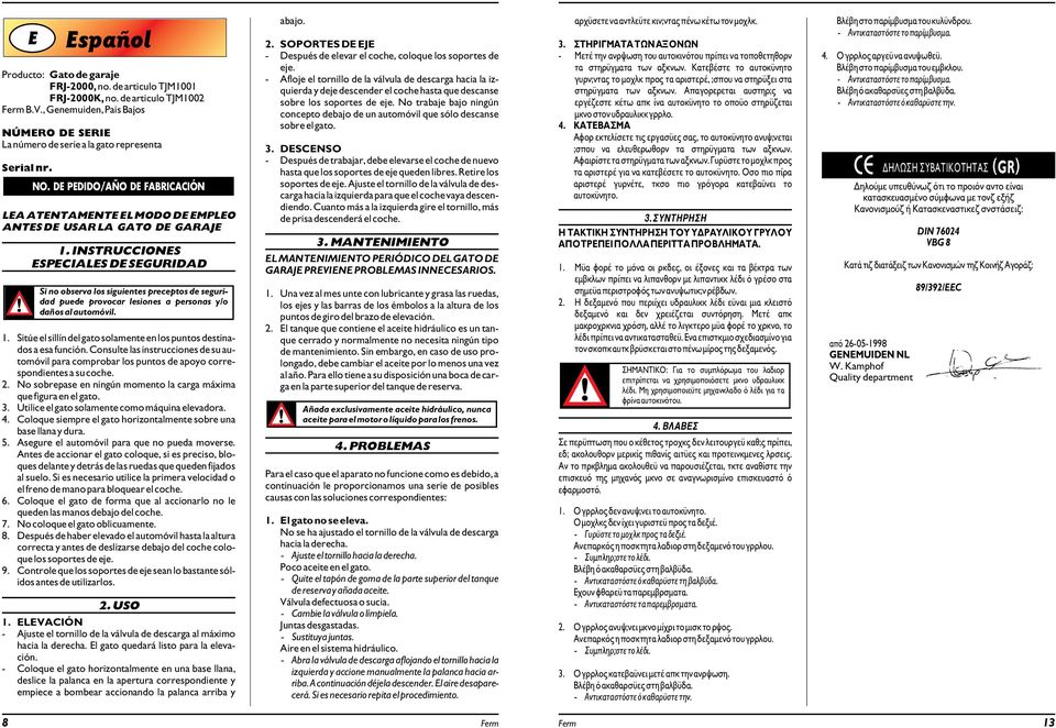 INSTUCCIONES ESPECIALES DE SEGUIDAD Si no observa los siguientes preceptos de seguridad puede provocar lesiones a personas y/o daos al automvil. 1.