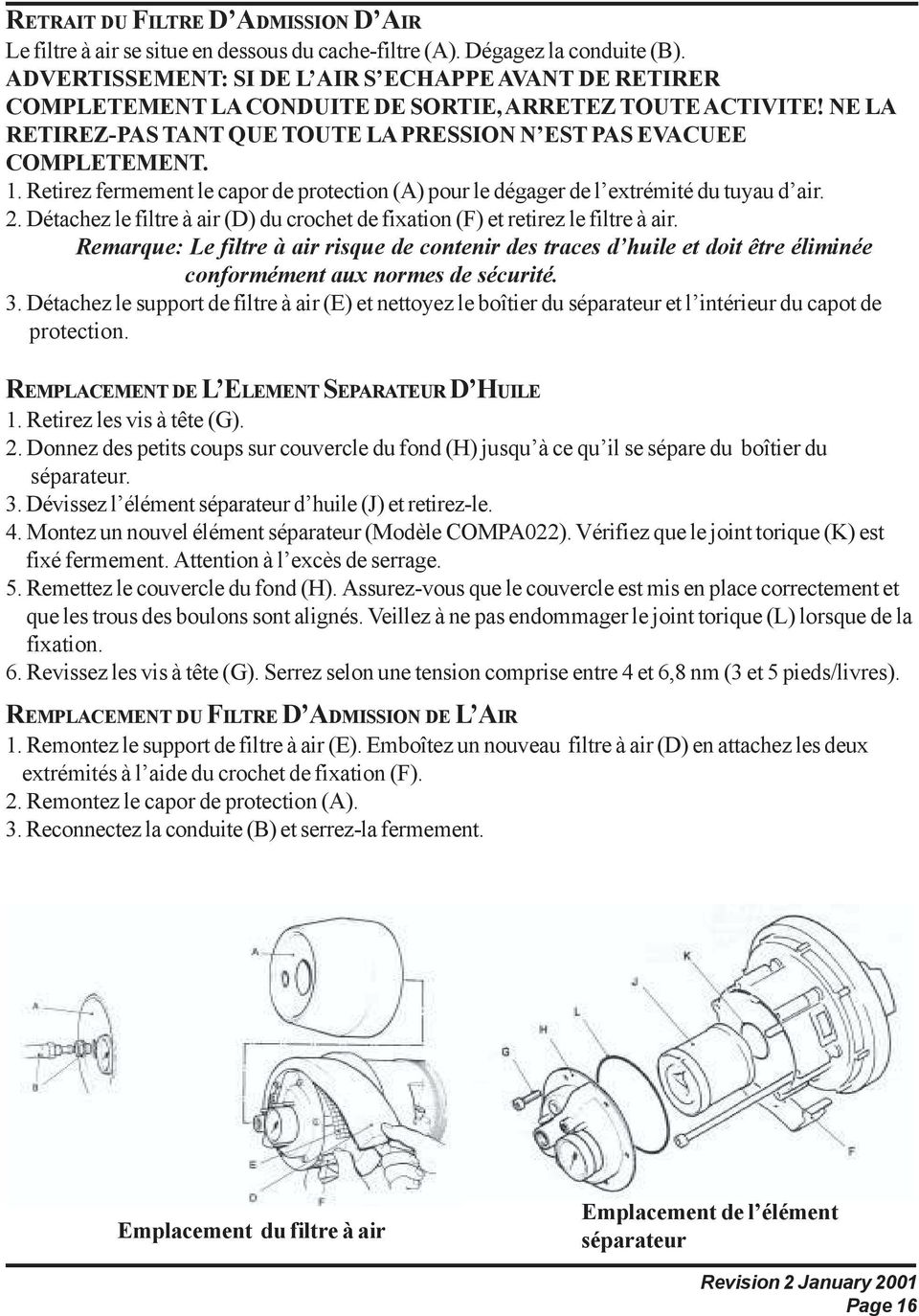 Ρετιρεζ φερµεµεντ λε χαπορ δε προτεχτιον (Α) πουρ λε δ γαγερ δε λ εξτρ µιτ δυ τυψαυ δ αιρ. 2. ταχηεζ λε φιλτρε αιρ ( ) δυ χροχηετ δε φιξατιον (Φ) ετ ρετιρεζ λε φιλτρε αιρ.