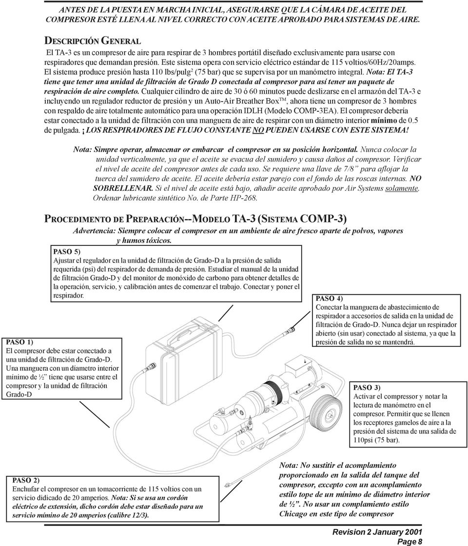 Εστε σιστεµα οπερα χον σερϖιχιο ελ χτριχο εστ νδαρ δε 115 ϖολτιοσ/60ηζ/20αµπσ. Ελ σιστεµα προδυχε πρεσι ν ηαστα 110 λβσ/πυλγ 2 (75 βαρ) θυε σε συπερϖισα πορ υν µαν µετρο ιντεγραλ.