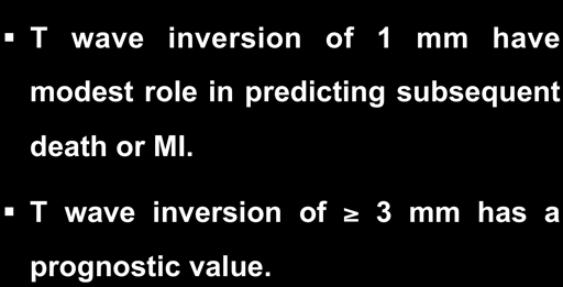 The Role of T Wave T wave inversion of 1 mm have modest role in