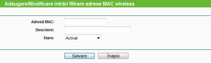 Figura 4-20 Adăugarea sau Modificarea unei înregistrari Filtrare MAC Wireless Pentru a adauga o înregistrare în Filtrare MAC wireless, parcurgeți următorii pași: 1 Introduceți Adresa MAC