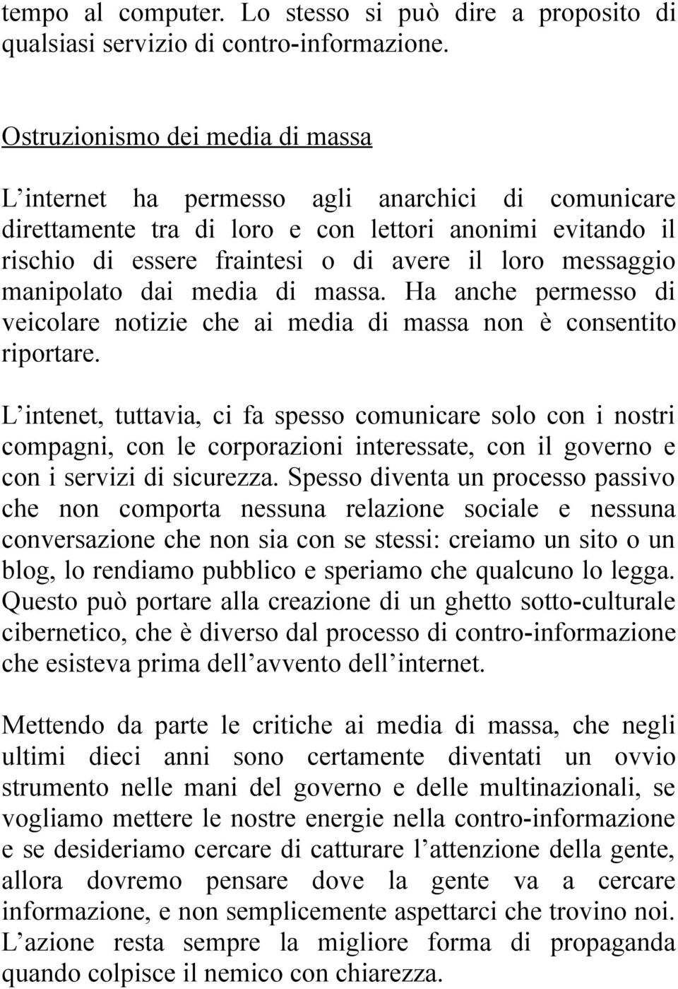 messaggio manipolato dai media di massa. Ha anche permesso di veicolare notizie che ai media di massa non è consentito riportare.