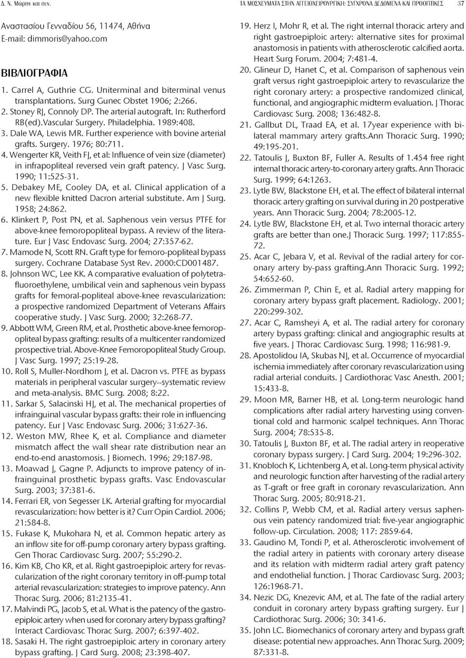 Dale WA, Lewis MR. Further experience with bovine arterial grafts. Surgery. 1976; 80:711. 4.