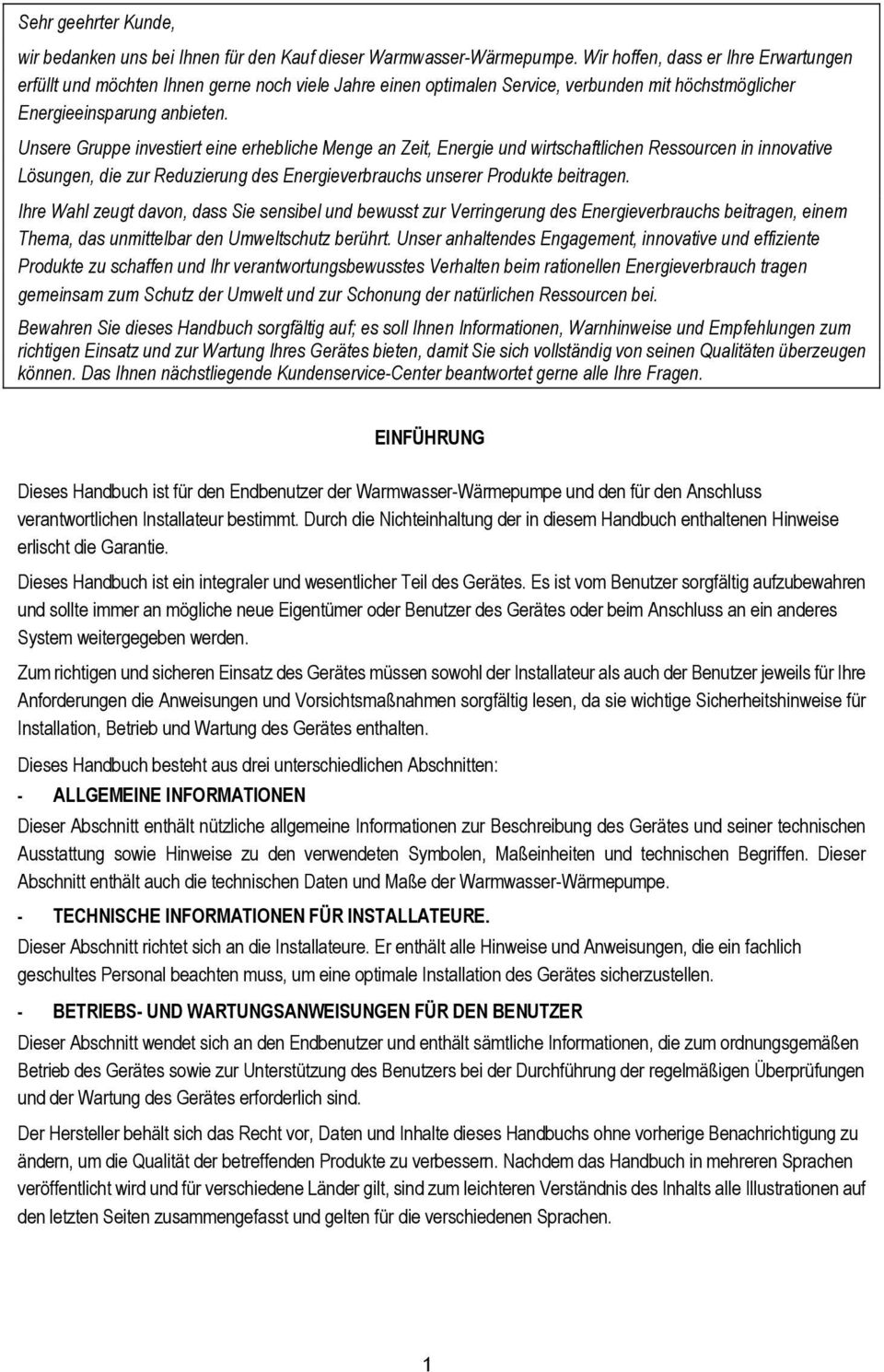 Unsere Gruppe investiert eine erhebliche Menge an Zeit, Energie und wirtschaftlichen Ressourcen in innovative Lösungen, die zur Reduzierung des Energieverbrauchs unserer Produkte beitragen.