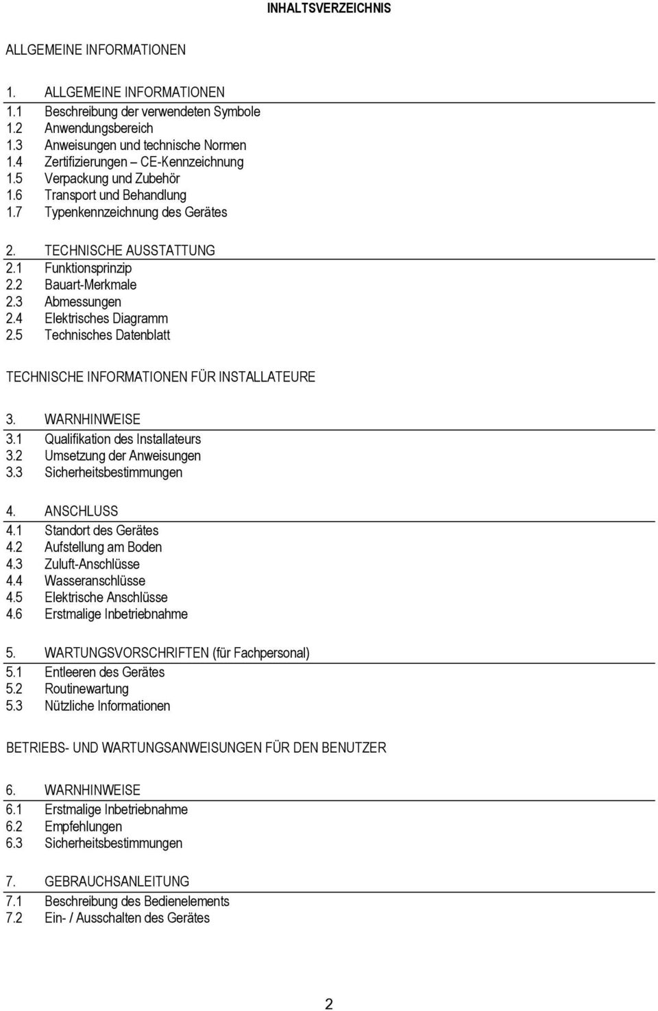 3 Abmessungen 2.4 Elektrisches Diagramm 2.5 Technisches Datenblatt TECHNISCHE INFORMATIONEN FÜR INSTALLATEURE 3. WARNHINWEISE 3.1 Qualifikation des Installateurs 3.2 Umsetzung der Anweisungen 3.