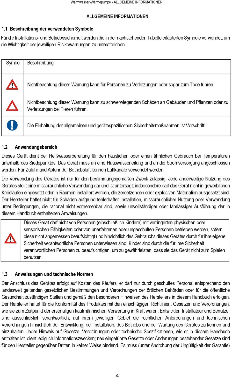 der jeweiligen Risikowarnungen zu unterstreichen. Symbol Beschreibung Nichtbeachtung dieser Warnung kann für Personen zu Verletzungen oder sogar zum Tode führen.