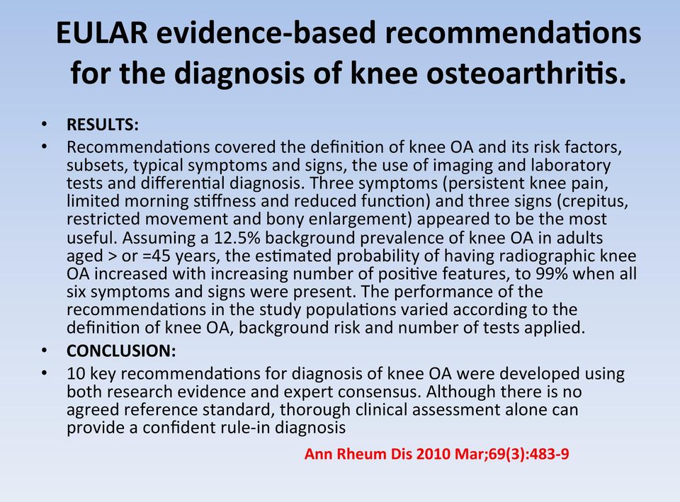 Three symptoms (persistent knee pain, limited morning stffness and reduced functon) and three signs (crepitus, restricted movement and bony enlargement) appeared to be the most useful. Assuming a 12.