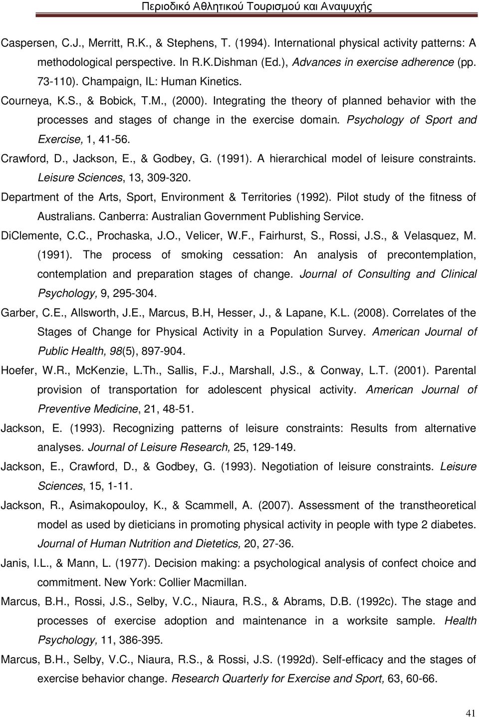 Psychology of Sport and Exercise, 1, 41-56. Crawford, D., Jackson, E., & Godbey, G. (1991). A hierarchical model of leisure constraints. Leisure Sciences, 13, 309-320.