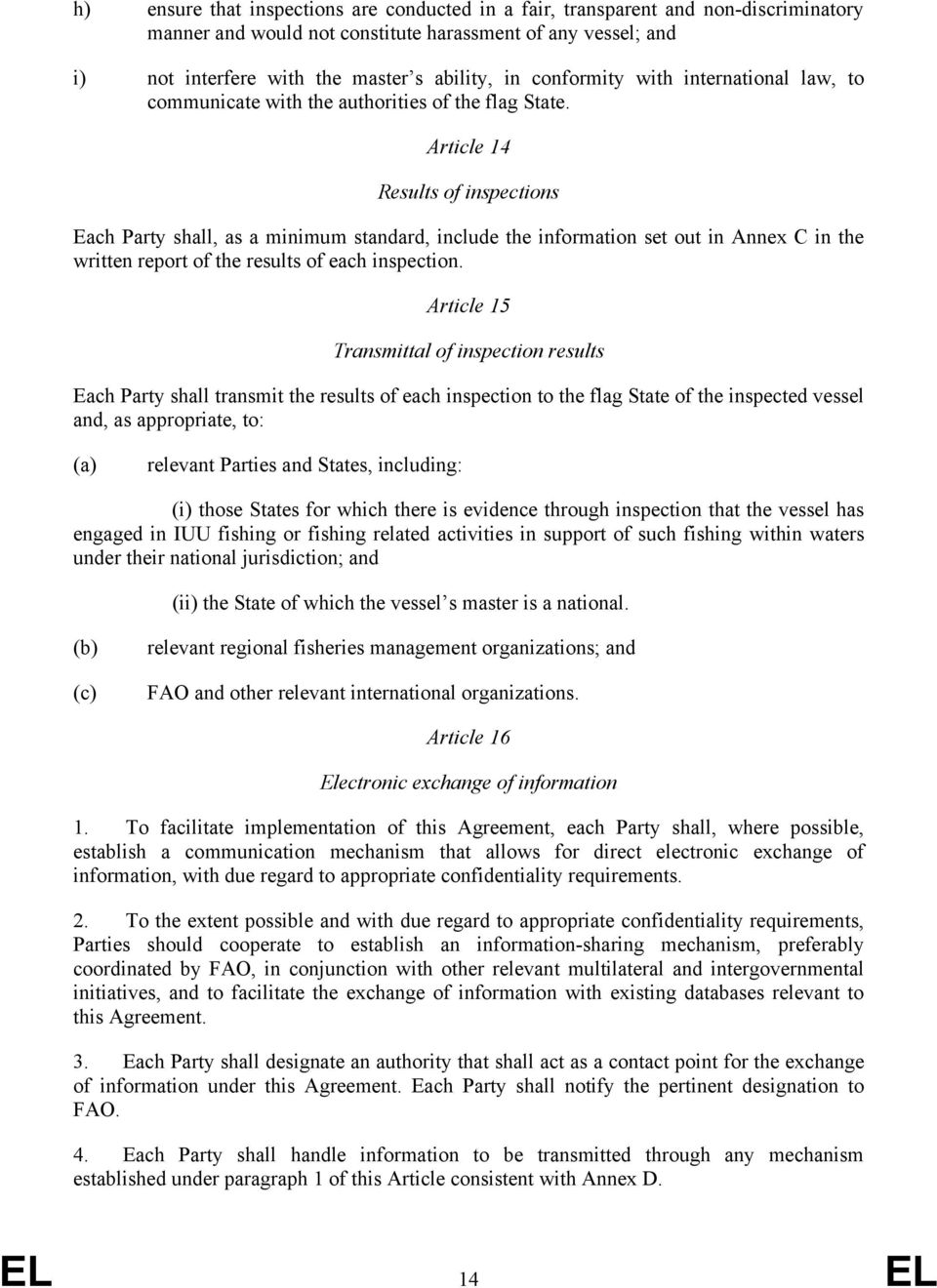 Article 14 Results of inspections Each Party shall, as a minimum standard, include the information set out in Annex C in the written report of the results of each inspection.