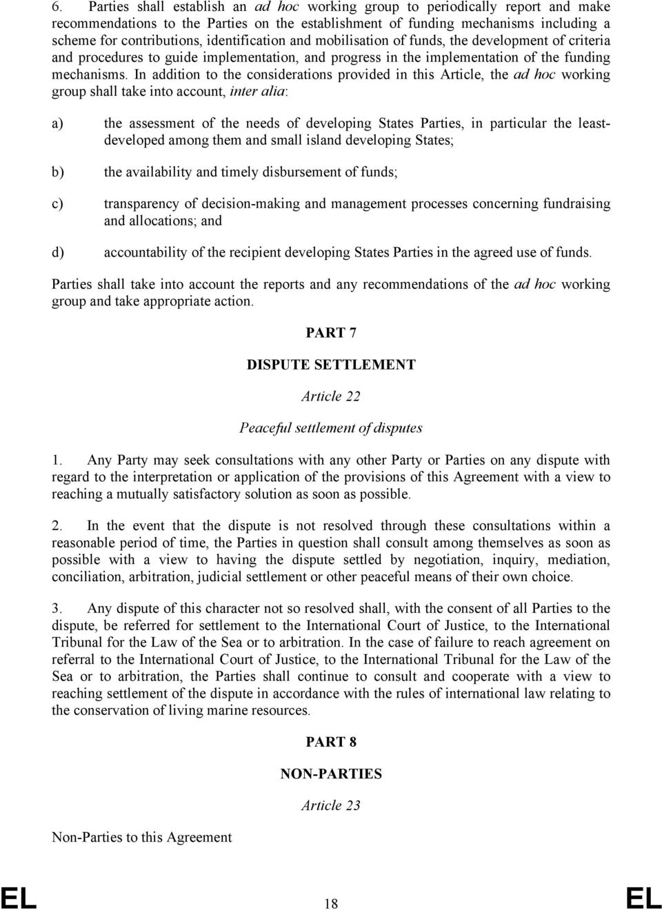 In addition to the considerations provided in this Article, the ad hoc working group shall take into account, inter alia: a) the assessment of the needs of developing States Parties, in particular