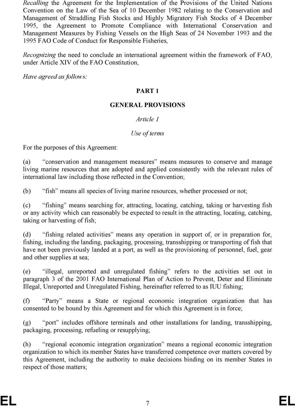 November 1993 and the 1995 FAO Code of Conduct for Responsible Fisheries, Recognizing the need to conclude an international agreement within the framework of FAO, under Article XIV of the FAO