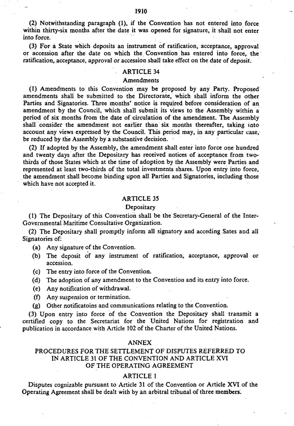 or accession shall take effect on the date of deposit. ARTICLE 34 Amendments (1) Amendments to this Convention may be proposed by any Party.