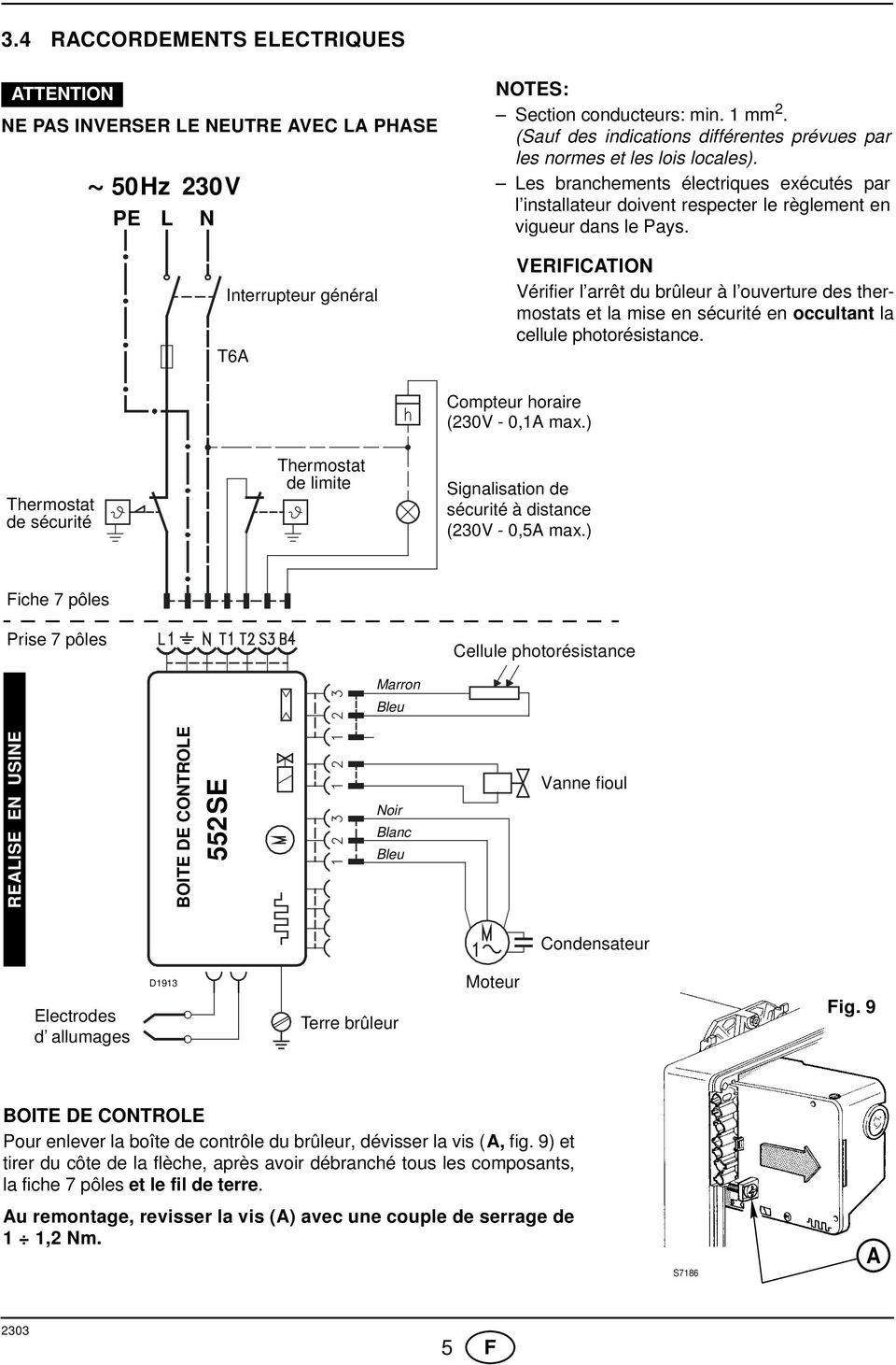 VERIFICATION Vérifier l arrêt du brûleur à l ouverture des thermostats et la mise en sécurité en occultant la cellule photorésistance.