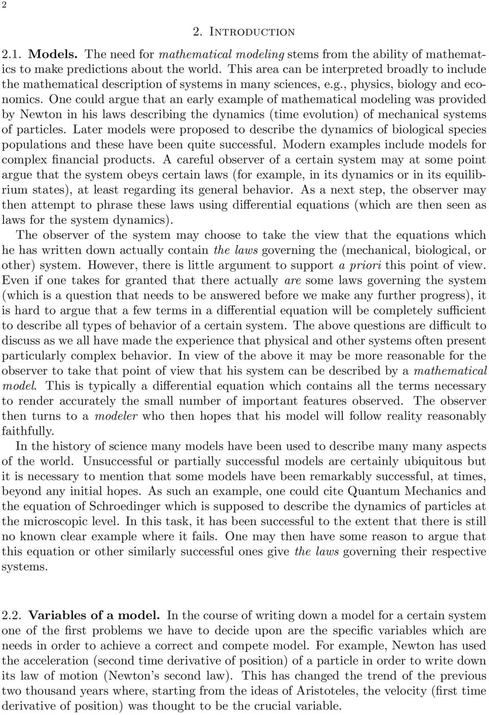 One could argue that an early example of mathematical modeling was provided by Newton in his laws describing the dynamics (time evolution) of mechanical systems of particles.