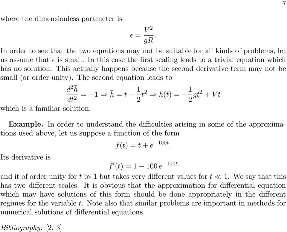 The second equation leads to d 2 h d t 2 = 1 h = t 1 2 t 2 h(t) = 1 2 gt2 + V t which is a familiar solution. Example.