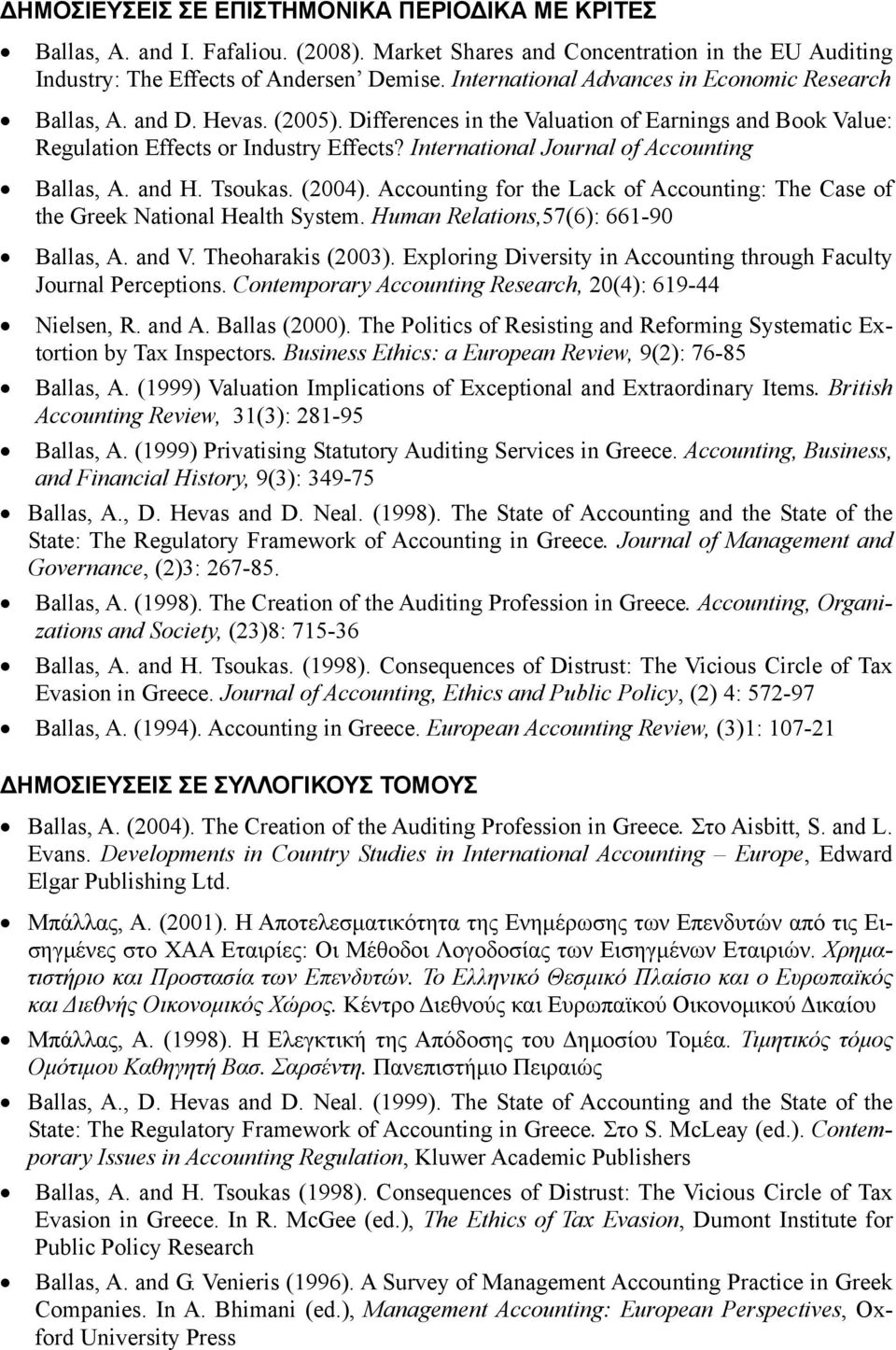 International Journal of Accounting Ballas, A. and H. Tsoukas. (2004). Accounting for the Lack of Accounting: The Case of the Greek National Health System. Human Relations,57(6): 661-90 Ballas, A.