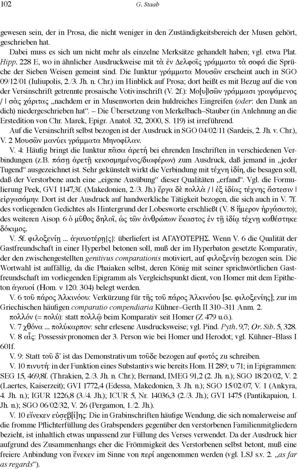 Die Iunktur γράμματα Μουσῶν erscheint auch in SGO 09/12/01 (Iuliupolis, 2./3. Jh. n. Chr.