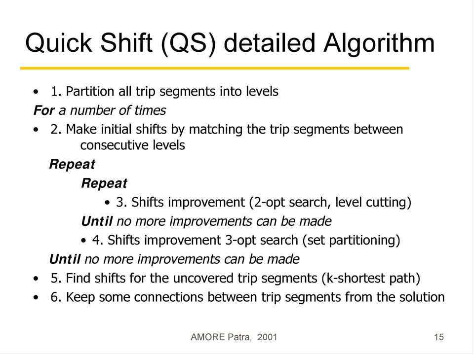 more improvements can be made 4 Shifts improvement 3-opt search (set partitioning) Until no more improvements can be made 5 Find