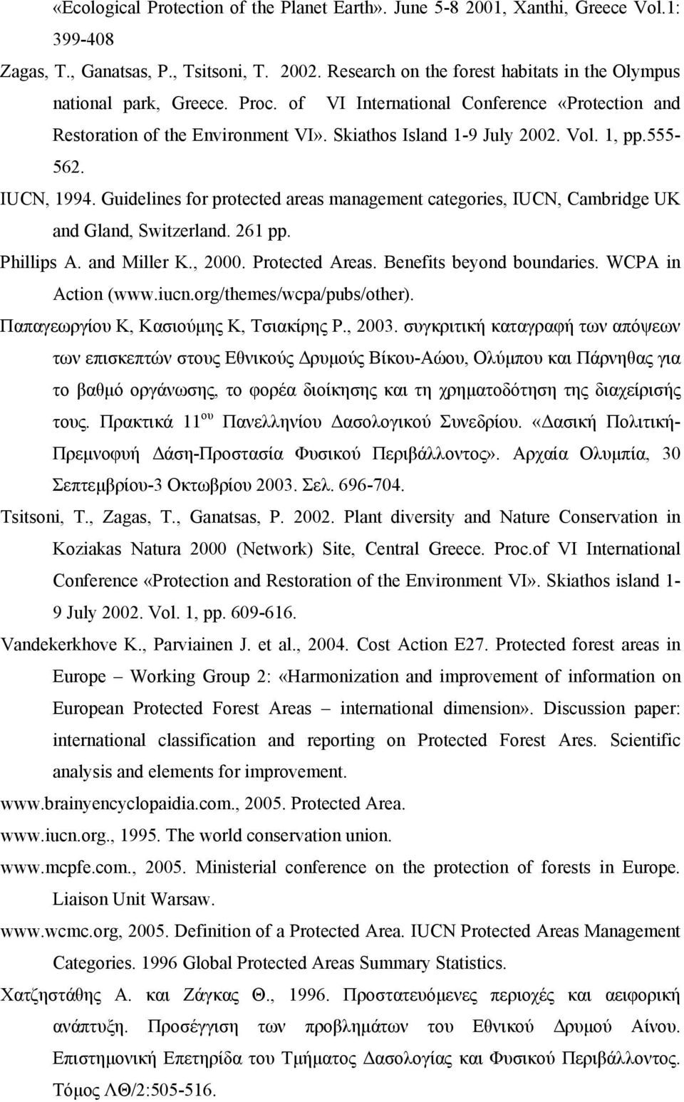 1, pp.555-562. IUCN, 1994. Guidelines for protected areas management categories, IUCN, Cambridge UK and Gland, Switzerland. 261 pp. Phillips A. and Miller K., 2000. Protected Areas.