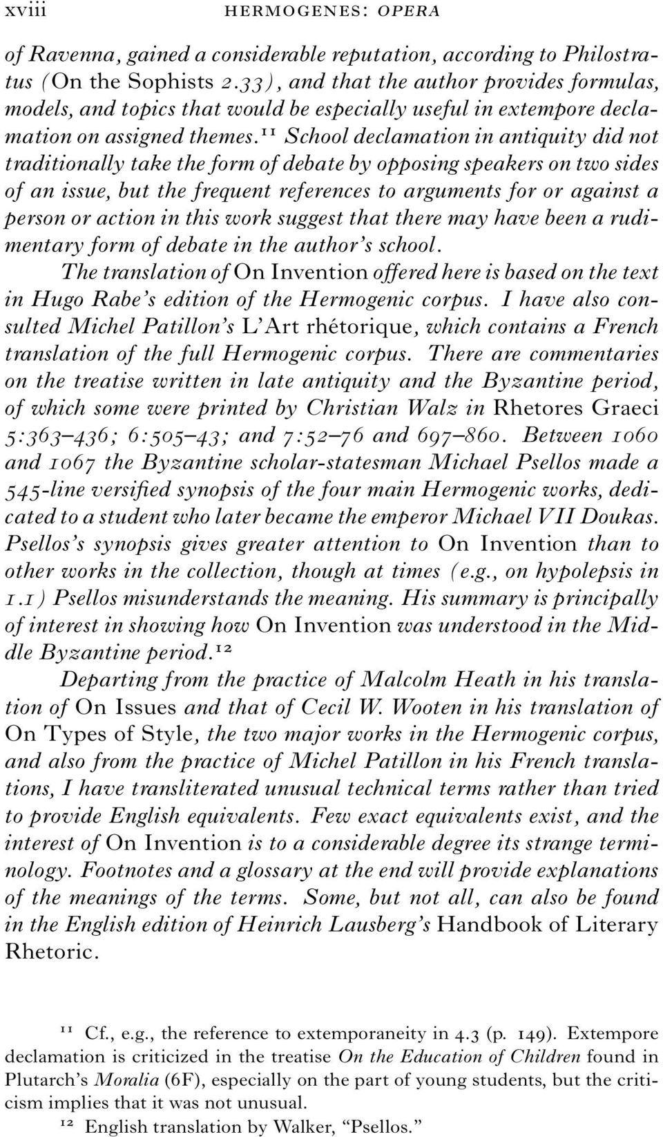 11 School declamation in antiquity did not traditionally take the form of debate by opposing speakers on two sides of an issue, but the frequent references to arguments for or against a person or