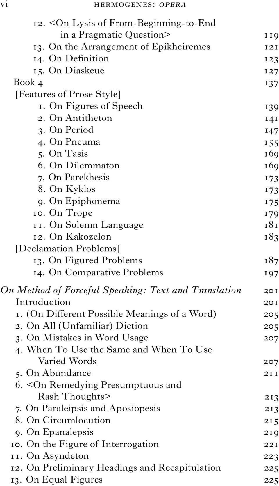 On Kyklos 173 9. On Epiphonema 175 10. On Trope 179 11. On Solemn Language 181 12. On Kakozelon 183 [Declamation Problems] 13. On Figured Problems 187 14.