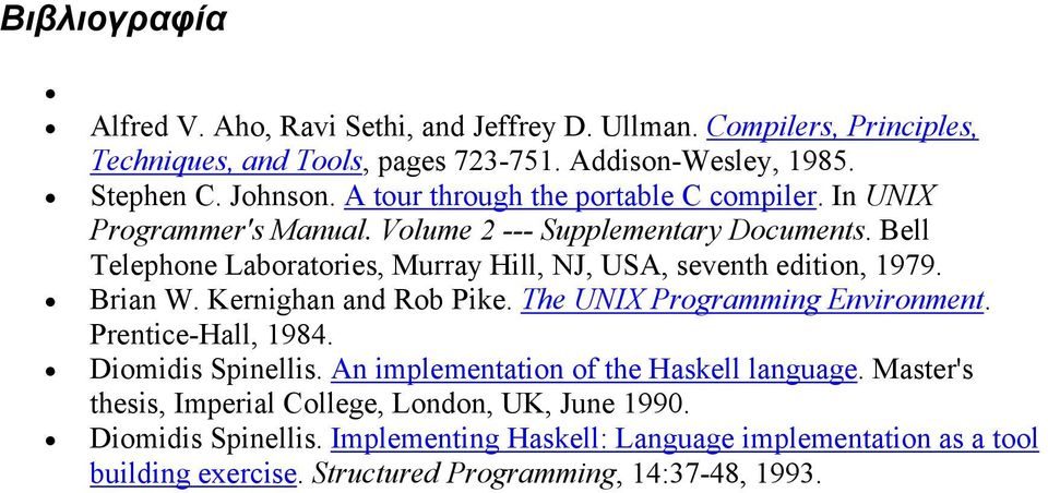 Bell Telephone Laboratories, Murray Hill, NJ, USA, seventh edition, 1979. Brian W. Kernighan and Rob Pike. The UNIX Programming Environment. Prentice-Hall, 1984.