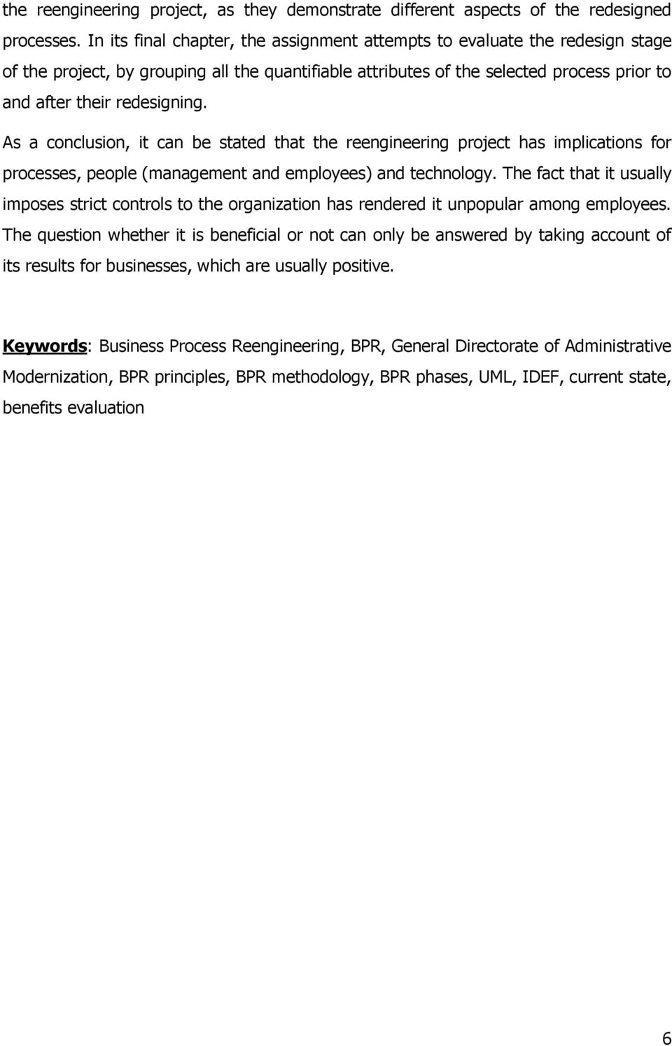 As a conclusion, it can be stated that the reengineering project has implications for processes, people (management and employees) and technology.