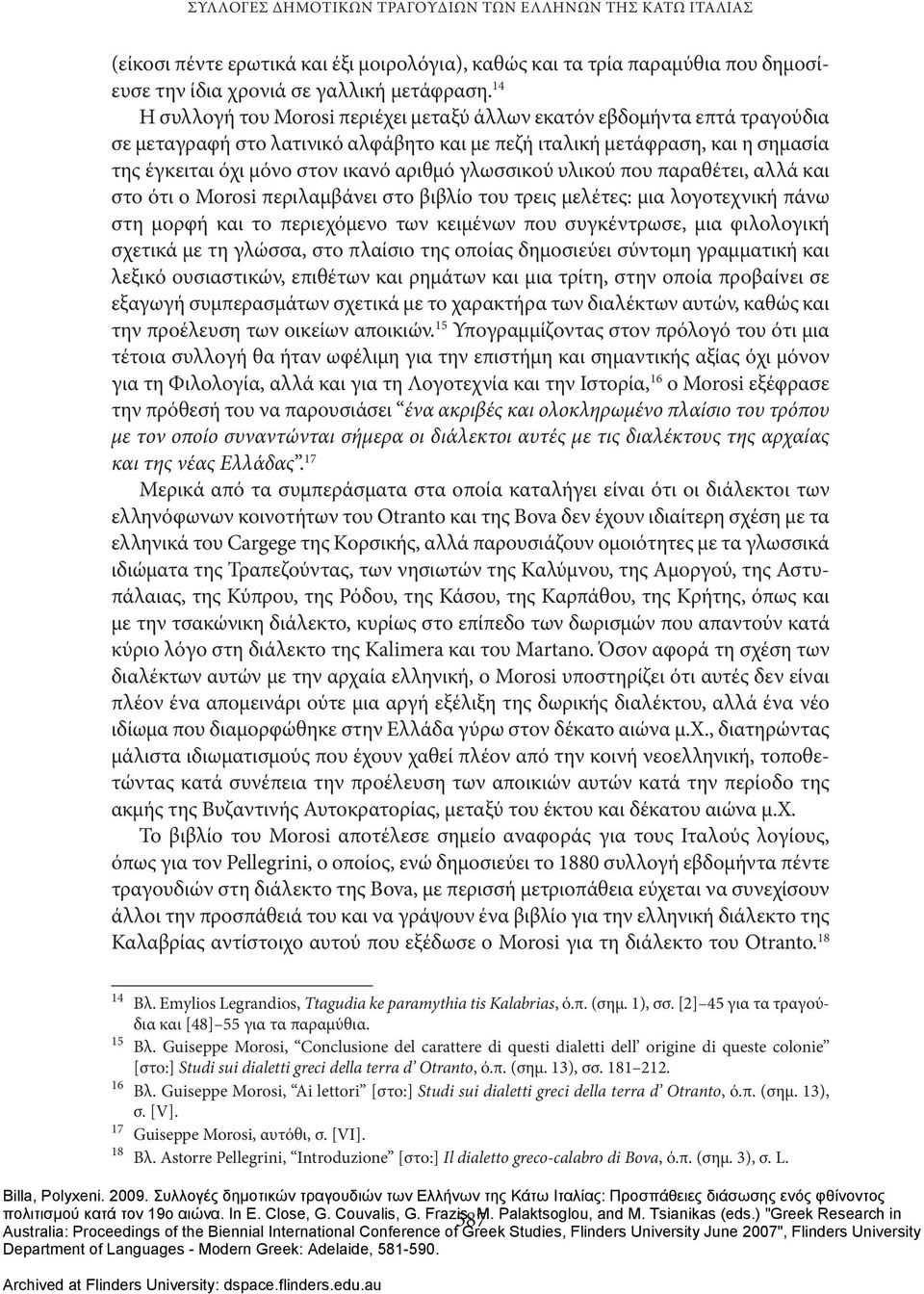 γλωσσικού υλικού που παραθέτει, αλλά και στο ότι ο Morosi περιλαμβάνει στο βιβλίο του τρεις μελέτες: μια λογοτεχνική πάνω στη μορφή και το περιεχόμενο των κειμένων που συγκέντρωσε, μια φιλολογική