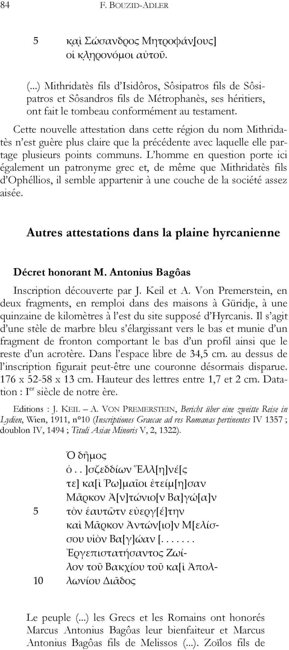 Cette nouvelle attestation dans cette région du nom Mithridatès n est guère plus claire que la précédente avec laquelle elle partage plusieurs points communs.