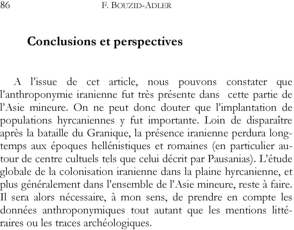 Loin de disparaître après la bataille du Granique, la présence iranienne perdura longtemps aux époques hellénistiques et romaines (en particulier autour de centre cultuels tels que celui décrit