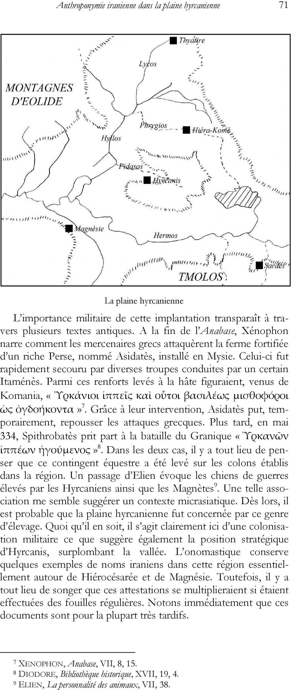 Celui-ci fut rapidement secouru par diverses troupes conduites par un certain Itaménès.