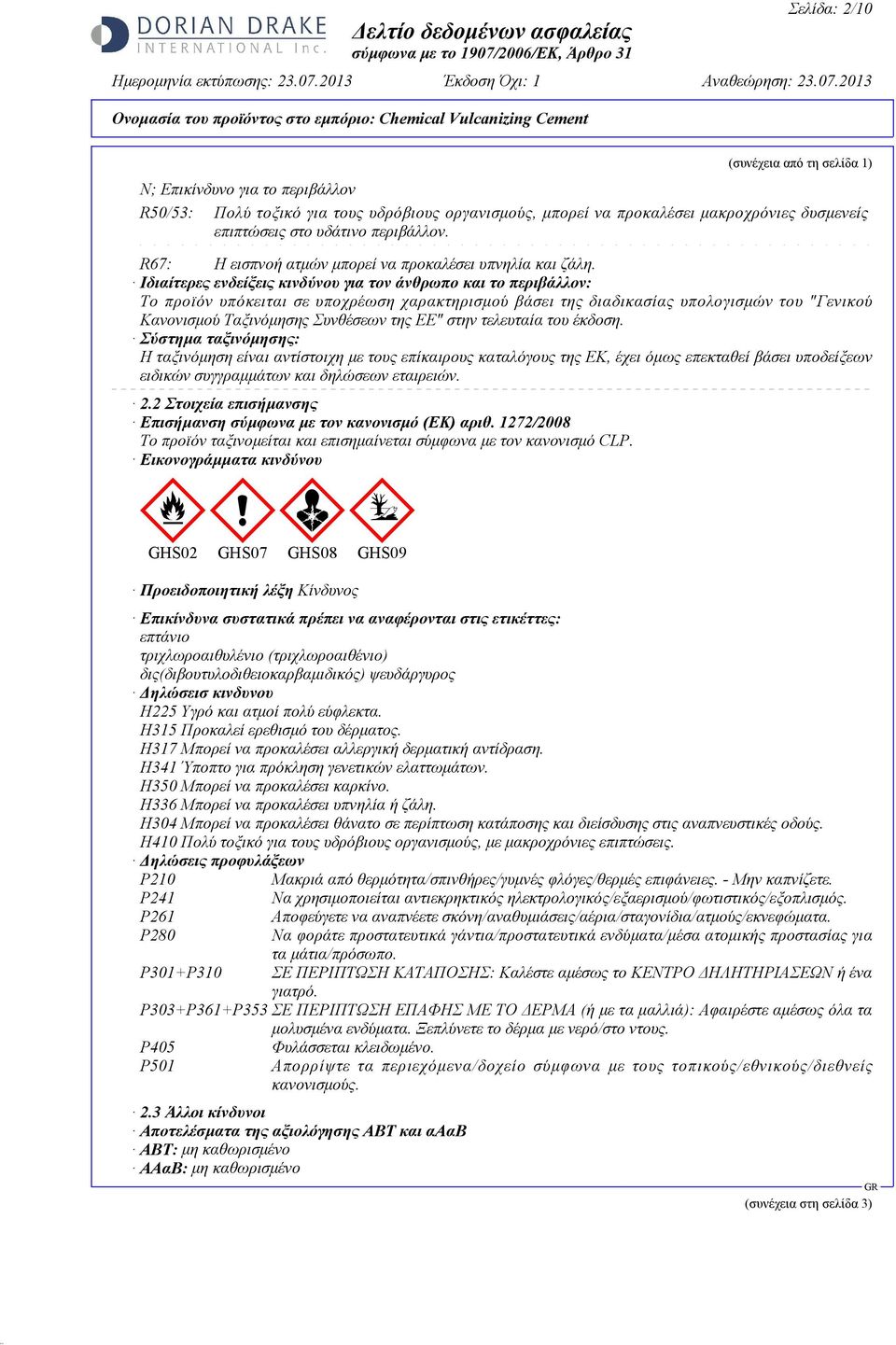 Ιδιαίτερες ενδείξεις κινδύνου για τον άνθρωπο και το περιβάλλον: Το προϊόν υπόκειται σε υποχρέωση χαρακτηρισµού βάσει της διαδικασίας υπολογισµών του "Γενικού Κανονισµού Ταξινόµησης Συνθέσεων της ΕΕ"