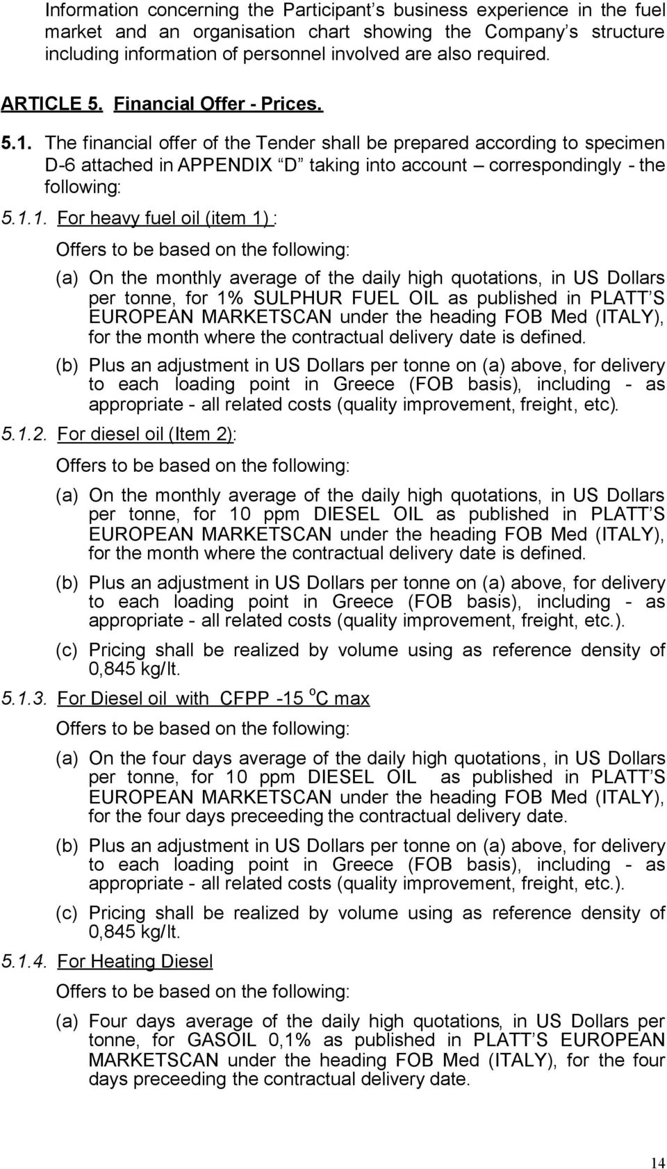 The financial offer of the Tender shall be prepared according to specimen D-6 attached in APPENDIX D taking into account correspondingly - the following: 5.1.