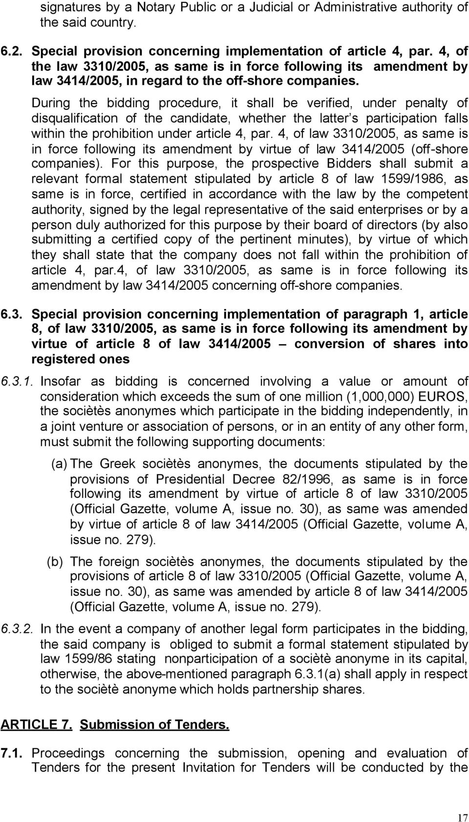 During the bidding procedure, it shall be verified, under penalty of disqualification of the candidate, whether the latter s participation falls within the prohibition under article 4, par.