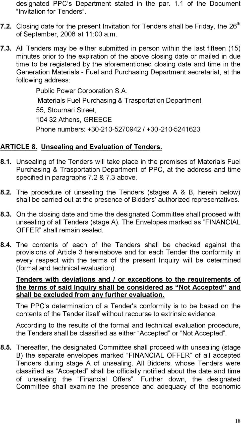 All Tenders may be either submitted in person within the last fifteen (15) minutes prior to the expiration of the above closing date or mailed in due time to be registered by the aforementioned