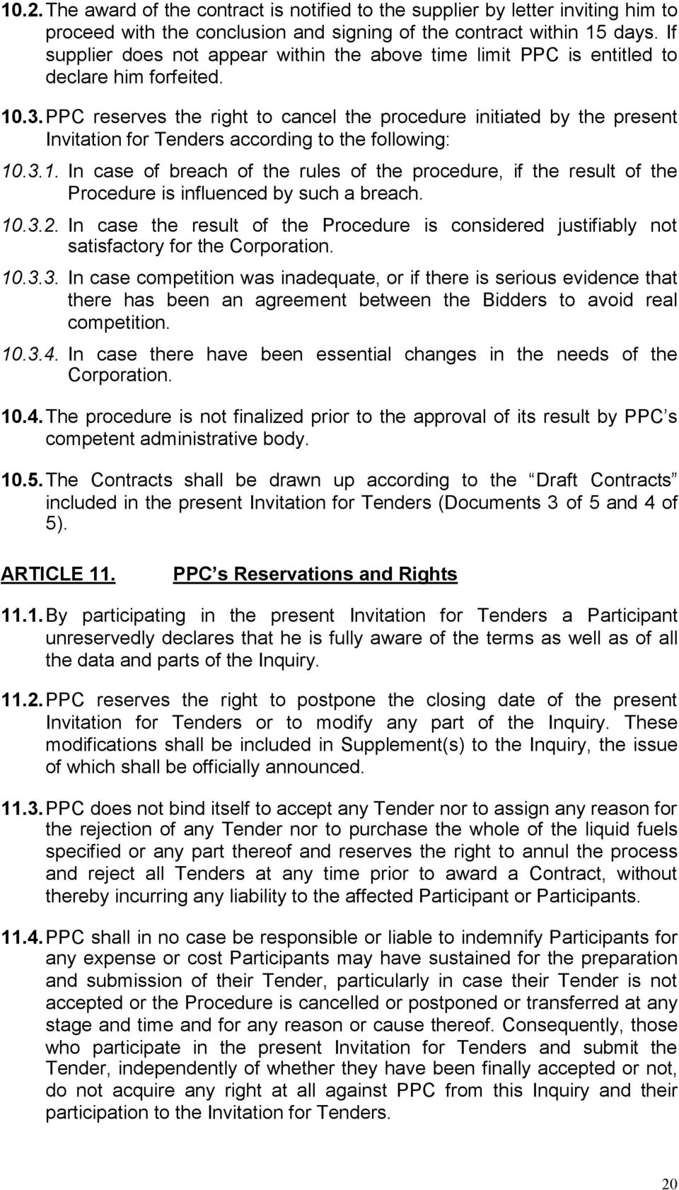 PPC reserves the right to cancel the procedure initiated by the present Invitation for Tenders according to the following: 10