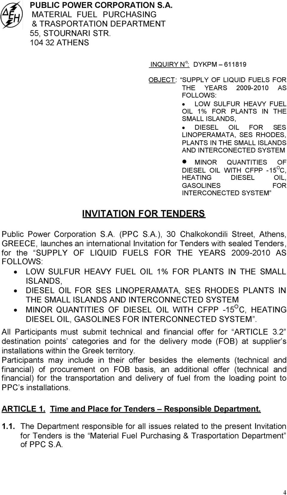 OIL FOR SES LINOPERAMATA, SES RHODES, PLANTS IN THE SMALL ISLANDS AND INTERCONECTED SYSTEM MINOR QUANTITIES OF DIESEL OIL WITH CFPP -15 O C, HEATING DIESEL OIL, GASOLINES FOR INTERCONECTED SYSTEM