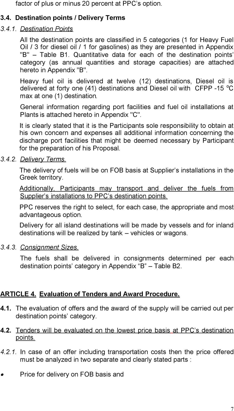 Quantitative data for each of the destination points category (as annual quantities and storage capacities) are attached hereto in Appendix "B".