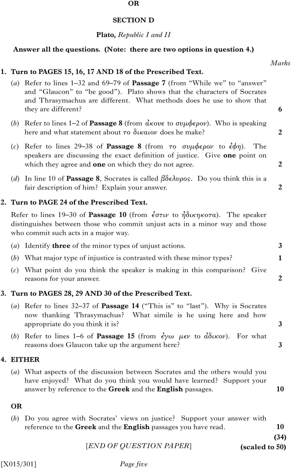 What methods does he use to show that they are different? 6 (b) Refer to lines 1 of Passage 8 (from α κουε to συμφερον). Who is speaking here and what statement about το δικαιον does he make?