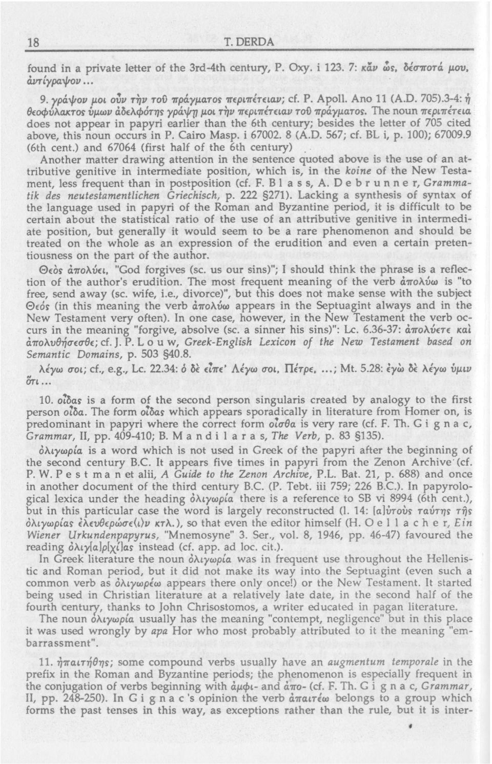 The noun ттерчт(т(м does not appear in papyri earlier than the 6th century; besides the letter of 705 cited above, this noun occurs in P. Cairo Masp. i 67002. 8 (A.D. 567; cf. BL i, p. 100); 67009.