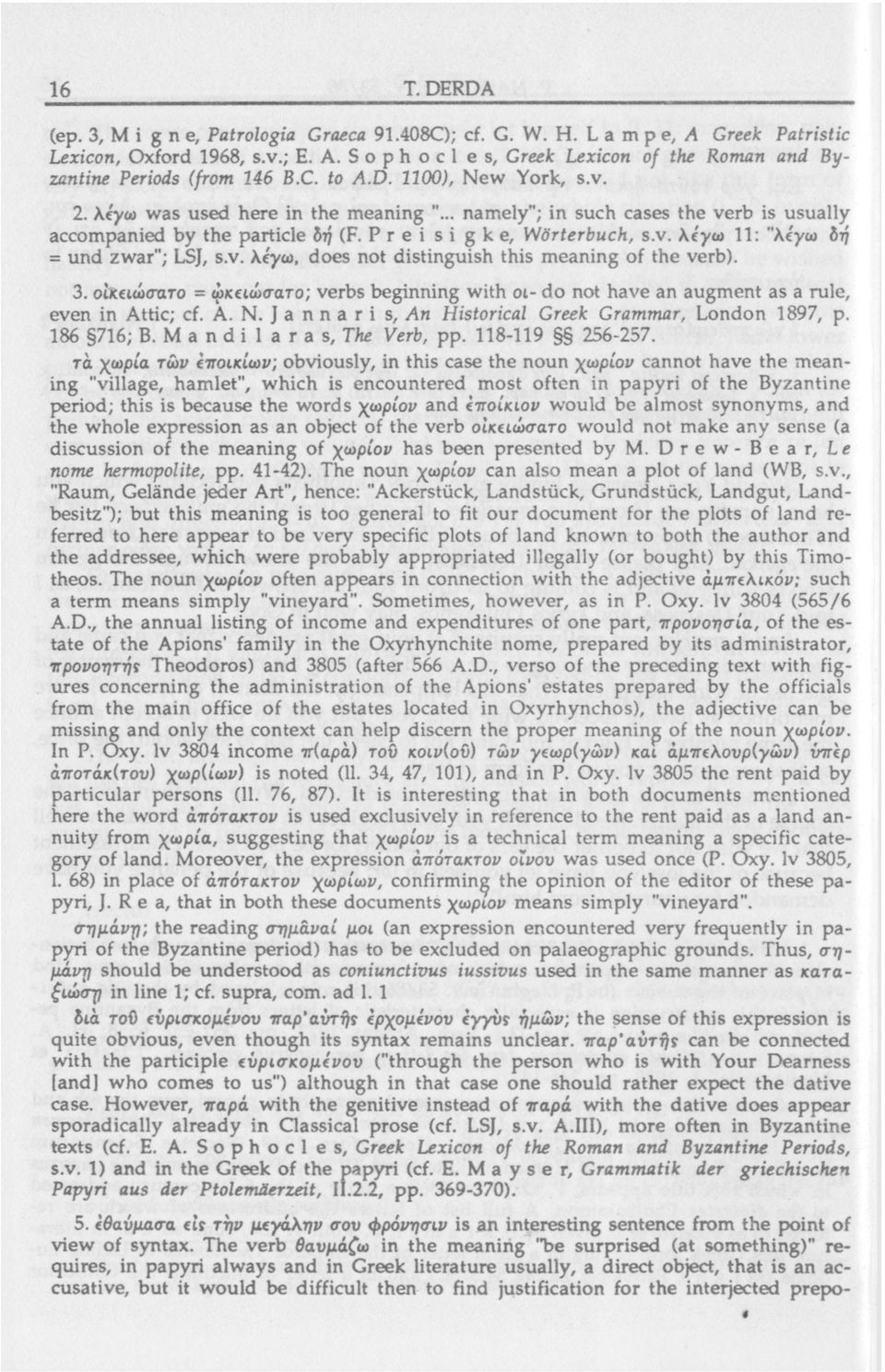 .. namely"; in such cases the verb is usually accompanied by the particle δτ} (F. Ρ г e i si g к e, Wörterbuch, s.v. \ίγω 11: "λέγω δτ} = und zwar"; LSJ, s.v. Xéycu, does not distinguish this meaning of the verb).